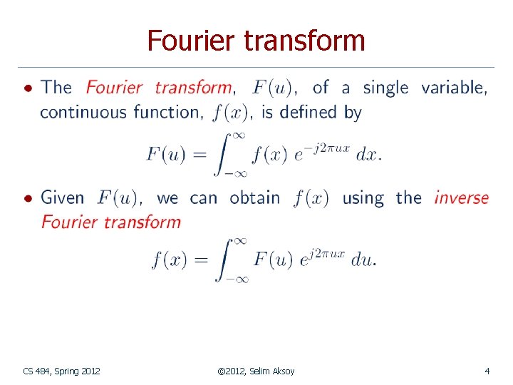Fourier transform CS 484, Spring 2012 © 2012, Selim Aksoy 4 