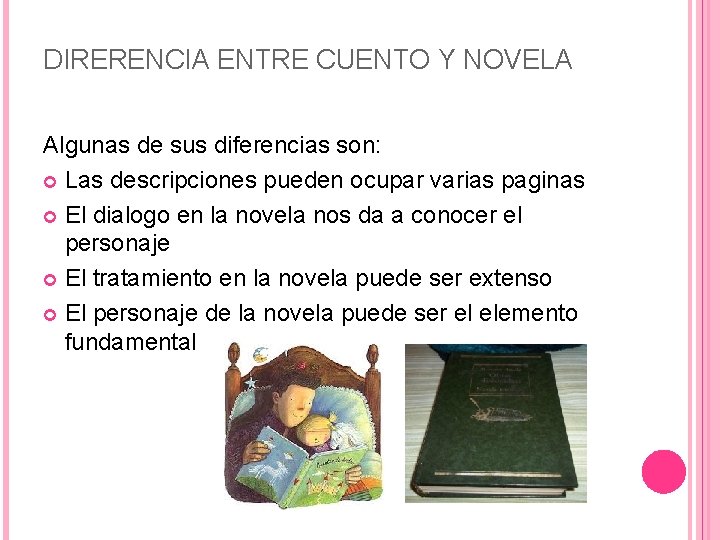 DIRERENCIA ENTRE CUENTO Y NOVELA Algunas de sus diferencias son: Las descripciones pueden ocupar