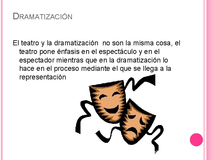 DRAMATIZACIÓN El teatro y la dramatización no son la misma cosa, el teatro pone