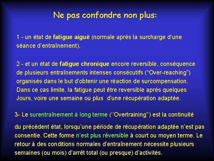 Ne pas confondre non plus: 1 - un état de fatigue aiguë (normale aprés