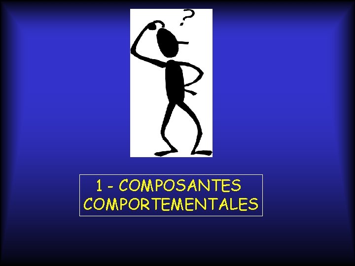 1 - COMPOSANTES COMPORTEMENTALES 