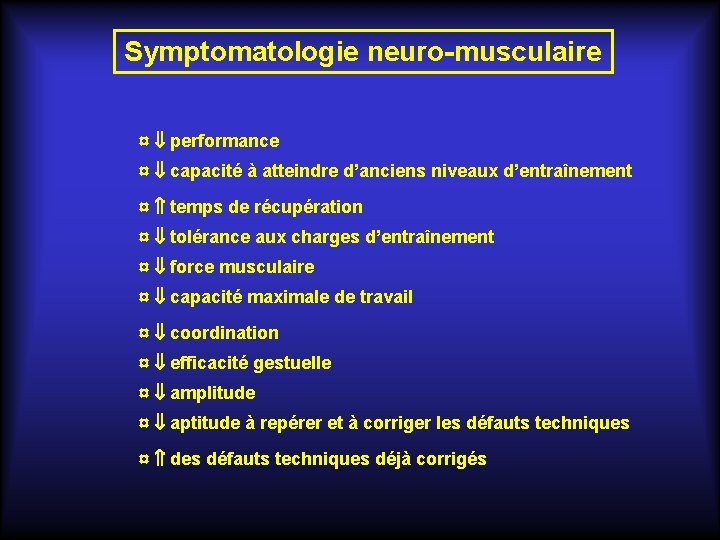 Symptomatologie neuro-musculaire ¤ performance ¤ capacité à atteindre d’anciens niveaux d’entraînement ¤ temps de