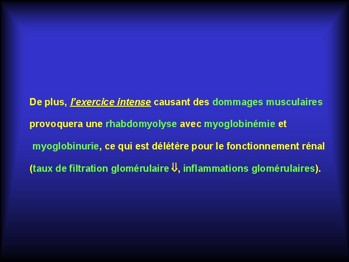 De plus, l’exercice intense causant des dommages musculaires provoquera une rhabdomyolyse avec myoglobinémie et