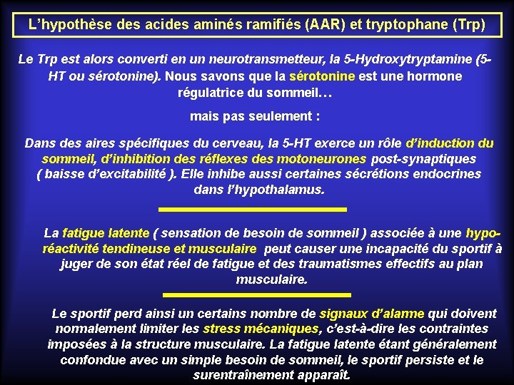 L’hypothèse des acides aminés ramifiés (AAR) et tryptophane (Trp) Le Trp est alors converti