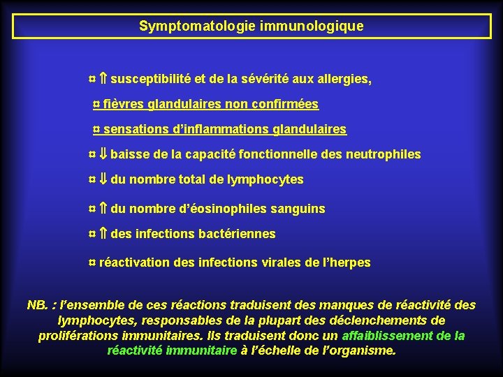 Symptomatologie immunologique ¤ susceptibilité et de la sévérité aux allergies, ¤ fièvres glandulaires non