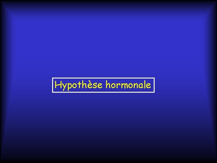 Hypothèse hormonale 