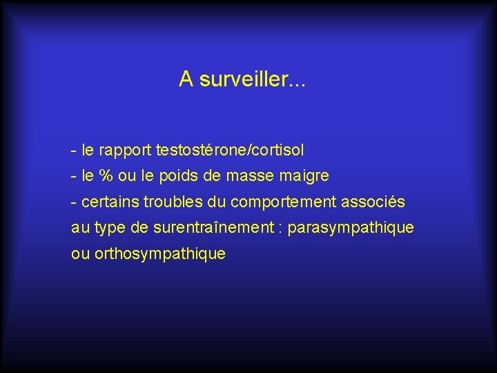 A surveiller. . . - le rapport testostérone/cortisol - le % ou le poids