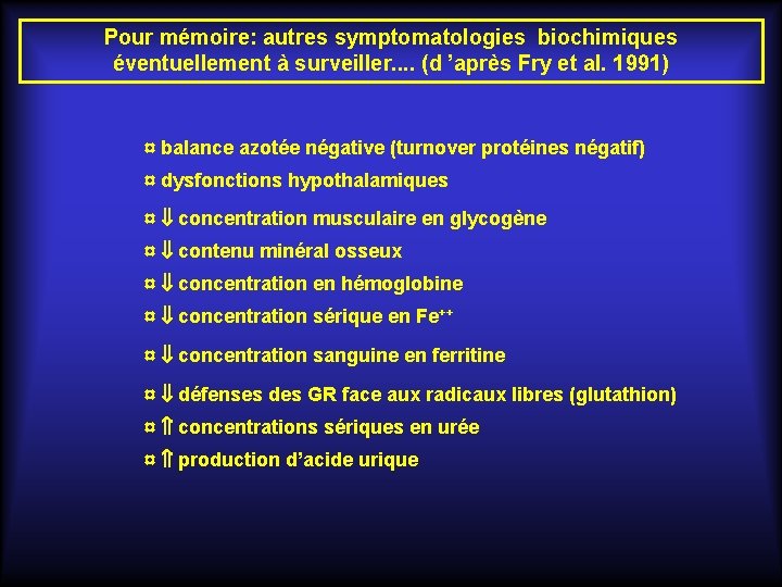 Pour mémoire: autres symptomatologies biochimiques éventuellement à surveiller. . (d ’après Fry et al.