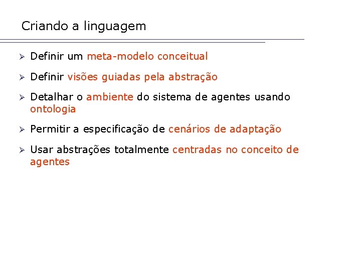 Criando a linguagem Ø Definir um meta-modelo conceitual Ø Definir visões guiadas pela abstração