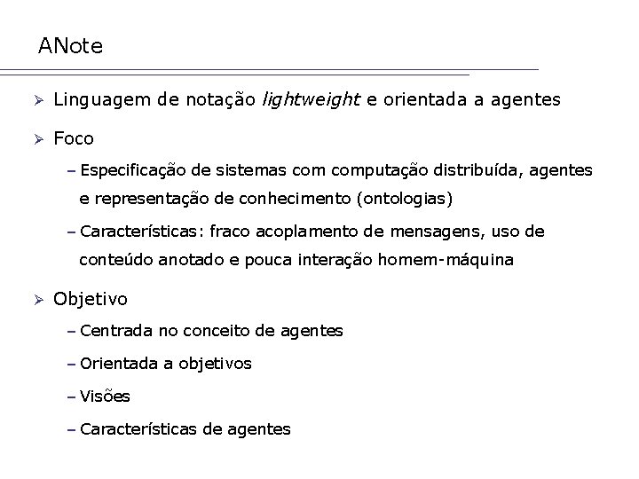 ANote Ø Linguagem de notação lightweight e orientada a agentes Ø Foco – Especificação