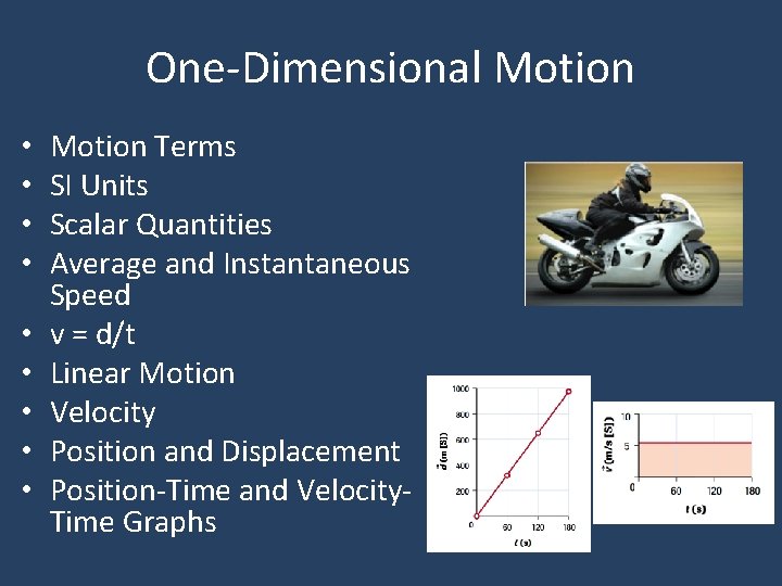 One-Dimensional Motion • • • Motion Terms SI Units Scalar Quantities Average and Instantaneous