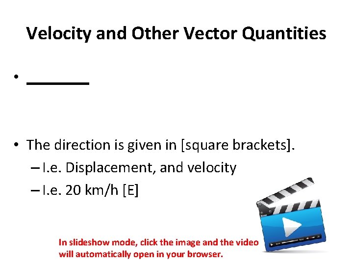 Velocity and Other Vector Quantities • ____ • The direction is given in [square