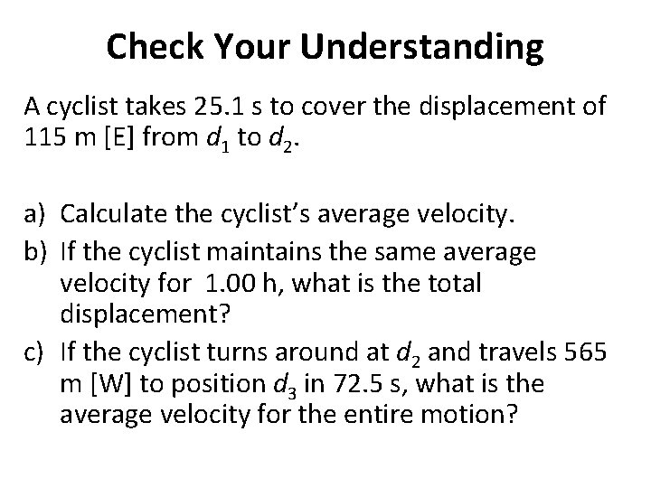Check Your Understanding A cyclist takes 25. 1 s to cover the displacement of