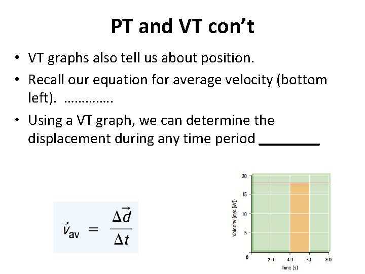 PT and VT con’t • VT graphs also tell us about position. • Recall