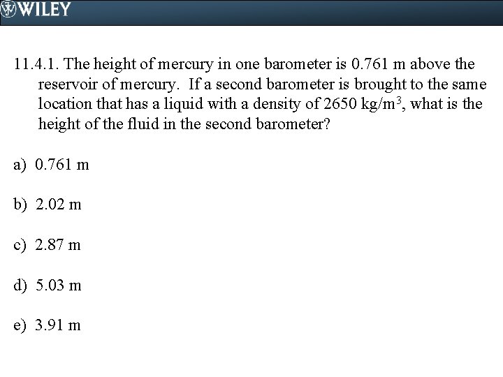 11. 4. 1. The height of mercury in one barometer is 0. 761 m