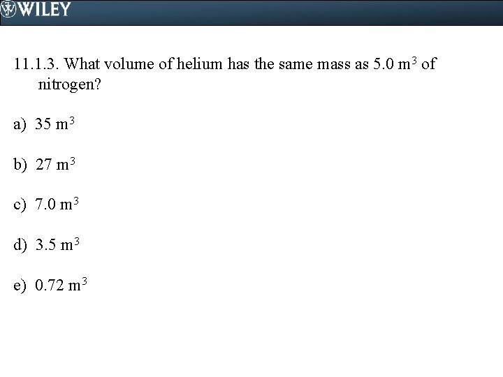 11. 1. 3. What volume of helium has the same mass as 5. 0