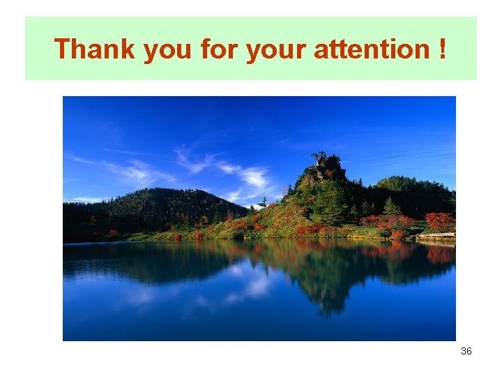 Thank you for your attention ! 36 
