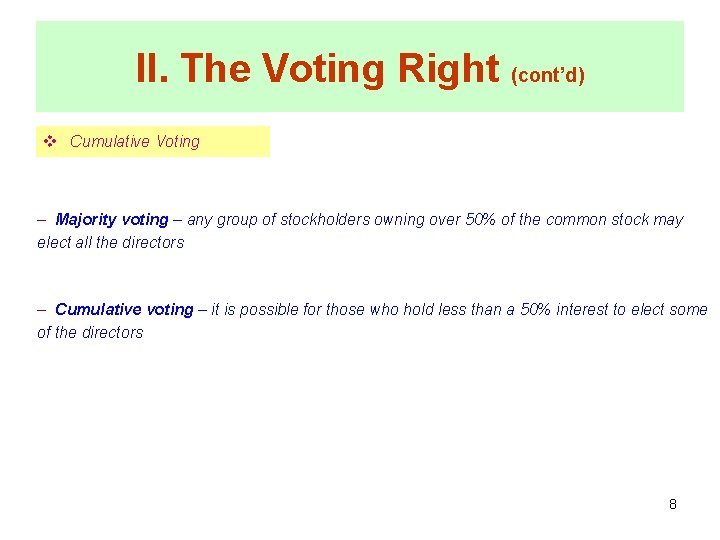 II. The Voting Right (cont’d) v Cumulative Voting – Majority voting – any group