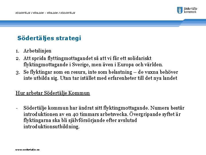 SÖDERTÄLJE I VÄRLDEN – VÄRLDEN I SÖDERTÄLJE Södertäljes strategi 1. Arbetslinjen 2. Att sprida