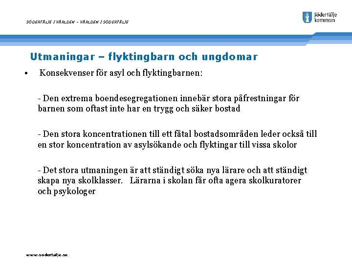 SÖDERTÄLJE I VÄRLDEN – VÄRLDEN I SÖDERTÄLJE Utmaningar – flyktingbarn och ungdomar • Konsekvenser