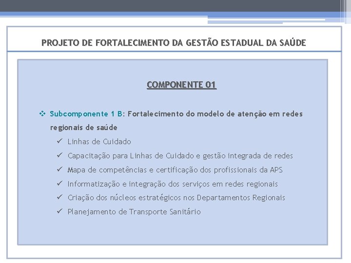 PROJETO DE FORTALECIMENTO DA GESTÃO ESTADUAL DA SAÚDE COMPONENTE 01 v Subcomponente 1 B: