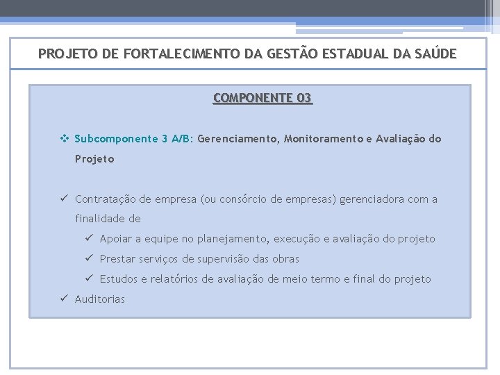 PROJETO DE FORTALECIMENTO DA GESTÃO ESTADUAL DA SAÚDE COMPONENTE 03 v Subcomponente 3 A/B: