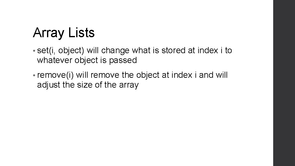 Array Lists • set(i, object) will change what is stored at index i to