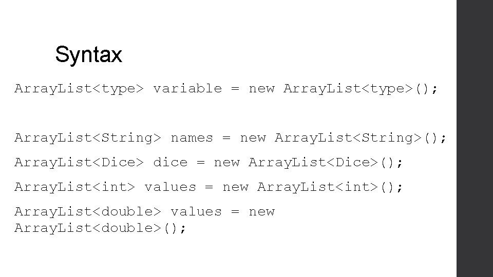 Syntax Array. List<type> variable = new Array. List<type>(); Array. List<String> names = new Array.