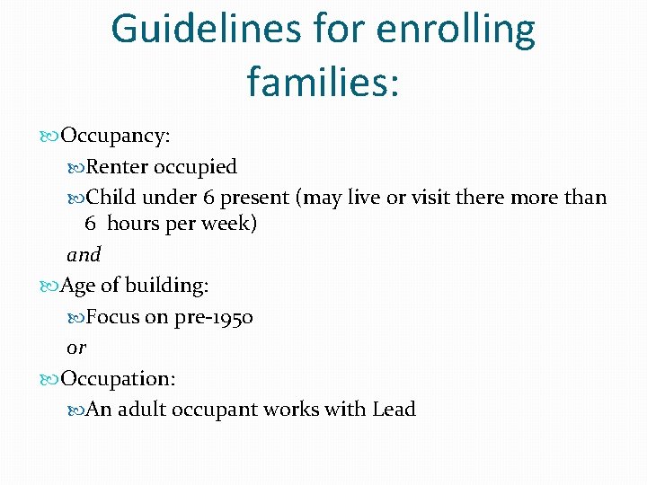 Guidelines for enrolling families: Occupancy: Renter occupied Child under 6 present (may live or