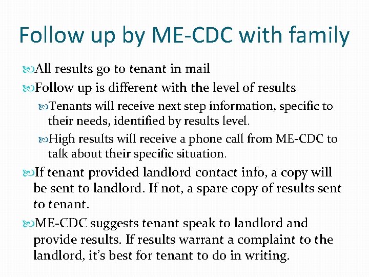 Follow up by ME-CDC with family All results go to tenant in mail Follow