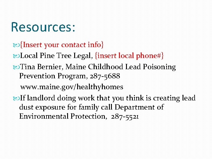 Resources: {Insert your contact info} Local Pine Tree Legal, {insert local phone#} Tina Bernier,
