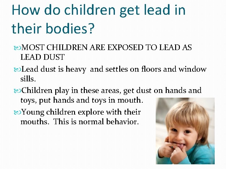 How do children get lead in their bodies? MOST CHILDREN ARE EXPOSED TO LEAD