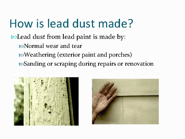 How is lead dust made? Lead dust from lead paint is made by: Normal