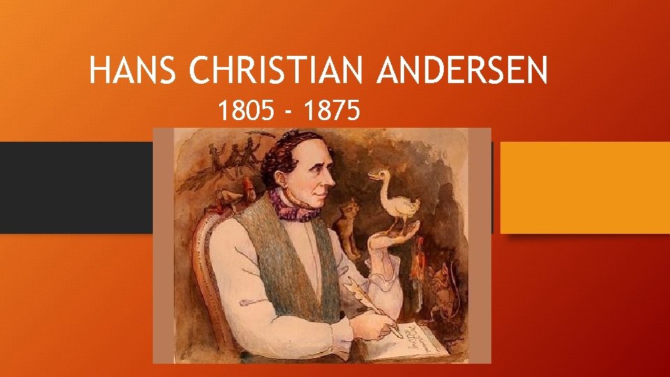 HANS CHRISTIAN ANDERSEN 1805 - 1875 