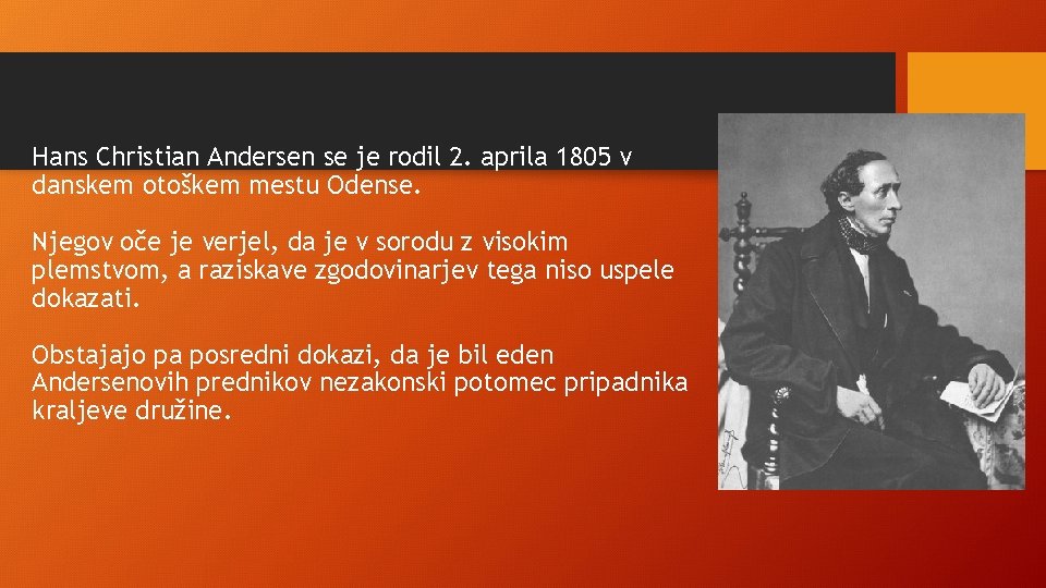 Hans Christian Andersen se je rodil 2. aprila 1805 v danskem otoškem mestu Odense.