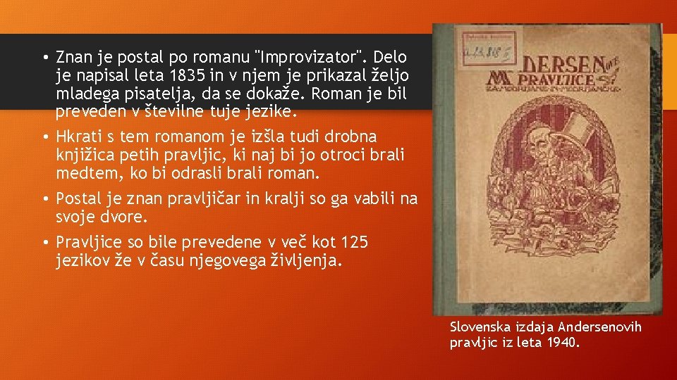  • Znan je postal po romanu "Improvizator". Delo je napisal leta 1835 in