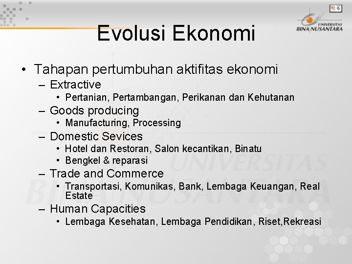 Evolusi Ekonomi • Tahapan pertumbuhan aktifitas ekonomi – Extractive • Pertanian, Pertambangan, Perikanan dan