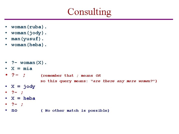Consulting • • woman(ruba). woman(jody). man(yusuf). woman(heba). • ? - woman(X). • X =
