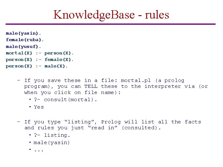 Knowledge. Base - rules male(yasin). female(ruba). male(yusuf). mortal(X) : - person(X) : - female(X).