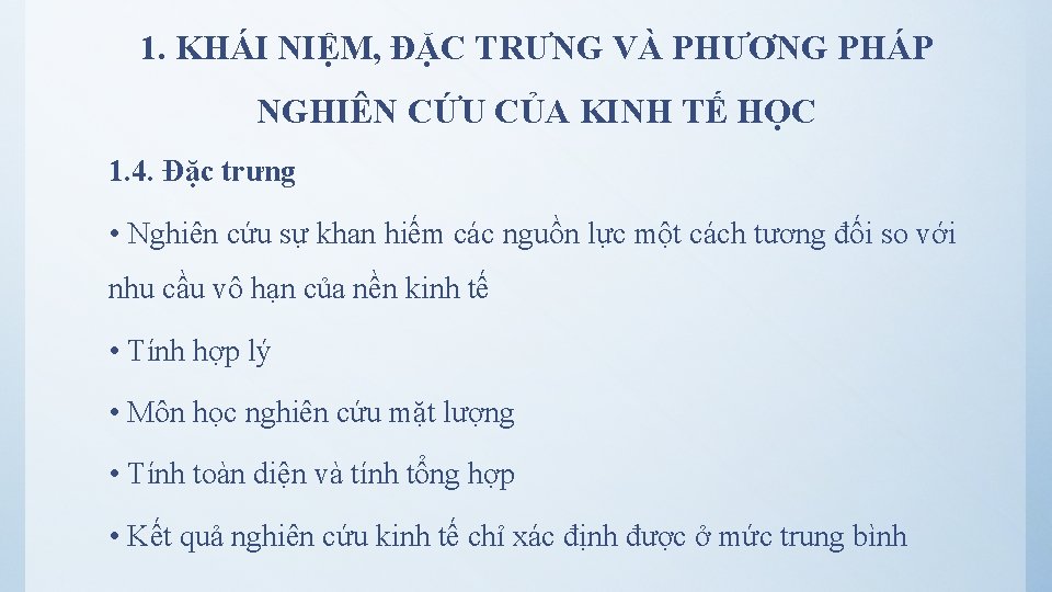 1. KHÁI NIỆM, ĐẶC TRƯNG VÀ PHƯƠNG PHÁP NGHIÊN CỨU CỦA KINH TẾ HỌC