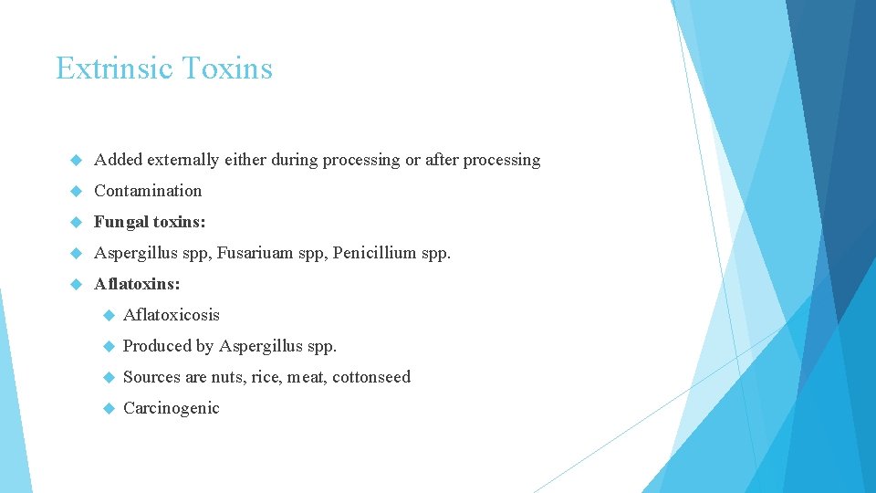 Extrinsic Toxins Added externally either during processing or after processing Contamination Fungal toxins: Aspergillus