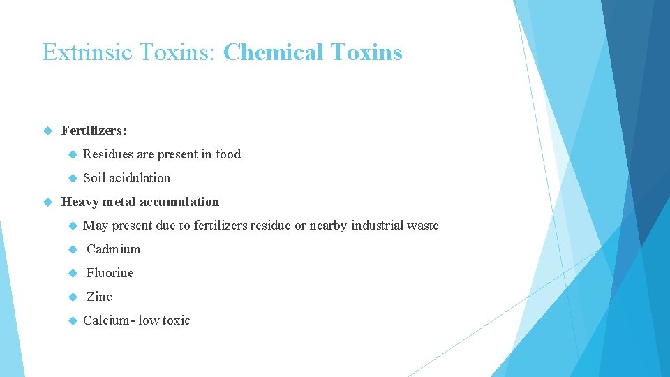 Extrinsic Toxins: Chemical Toxins Fertilizers: Residues are present in food Soil acidulation Heavy metal