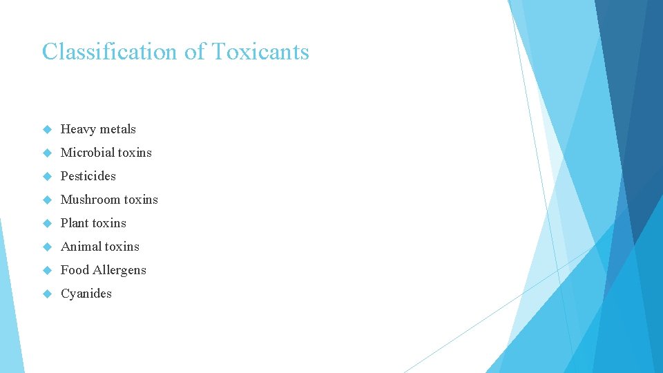Classification of Toxicants Heavy metals Microbial toxins Pesticides Mushroom toxins Plant toxins Animal toxins