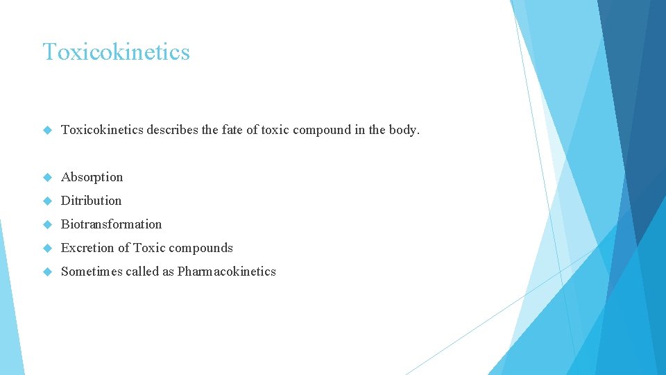 Toxicokinetics describes the fate of toxic compound in the body. Absorption Ditribution Biotransformation Excretion