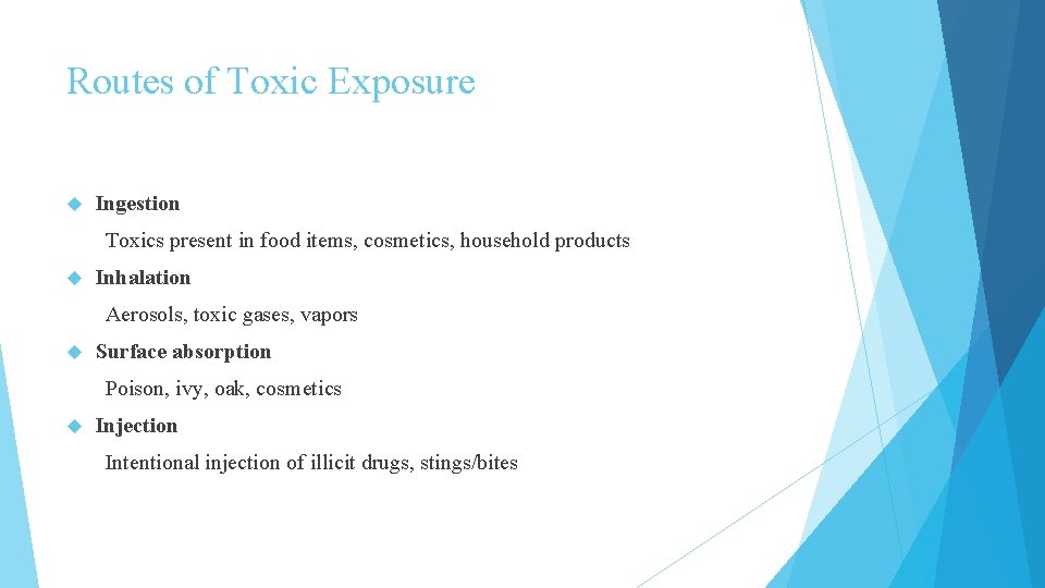 Routes of Toxic Exposure Ingestion Toxics present in food items, cosmetics, household products Inhalation