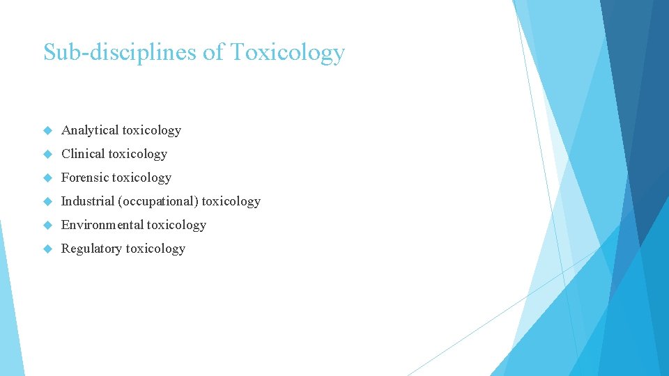 Sub-disciplines of Toxicology Analytical toxicology Clinical toxicology Forensic toxicology Industrial (occupational) toxicology Environmental toxicology