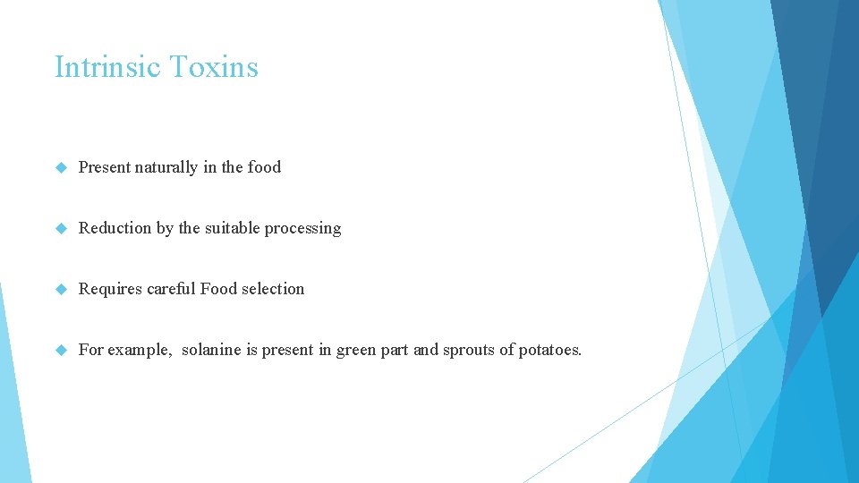 Intrinsic Toxins Present naturally in the food Reduction by the suitable processing Requires careful