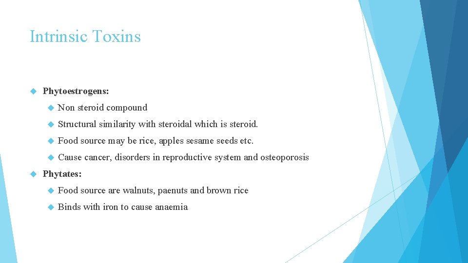 Intrinsic Toxins Phytoestrogens: Non steroid compound Structural similarity with steroidal which is steroid. Food