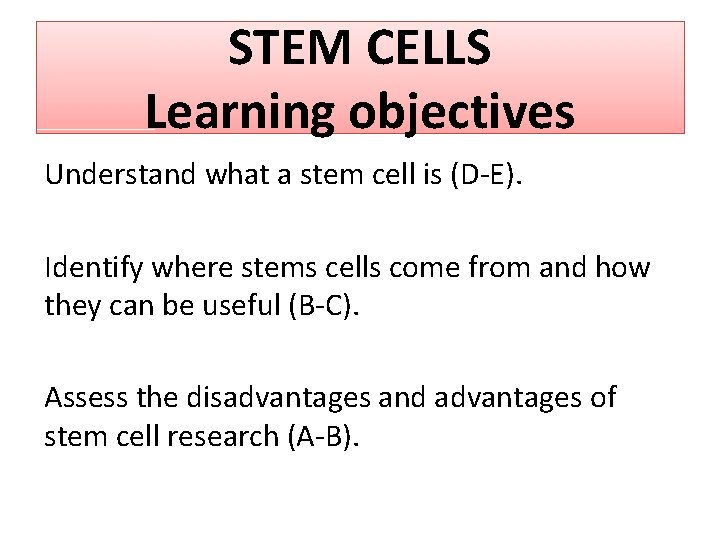 STEM CELLS Learning objectives Understand what a stem cell is (D-E). Identify where stems
