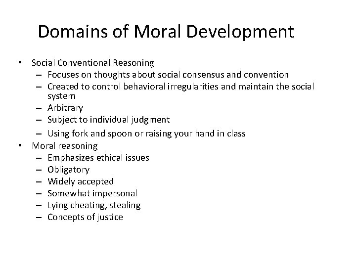 Domains of Moral Development • Social Conventional Reasoning – Focuses on thoughts about social